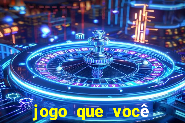 jogo que você ganha dinheiro