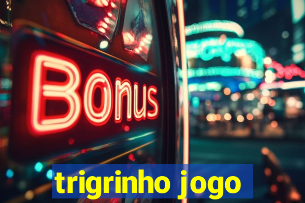 trigrinho jogo