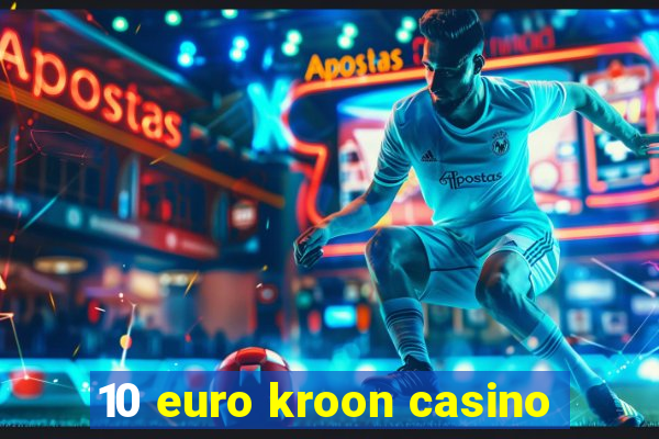 10 euro kroon casino