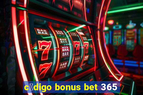 c贸digo bonus bet 365