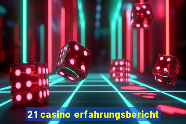 21 casino erfahrungsbericht