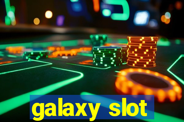 galaxy slot