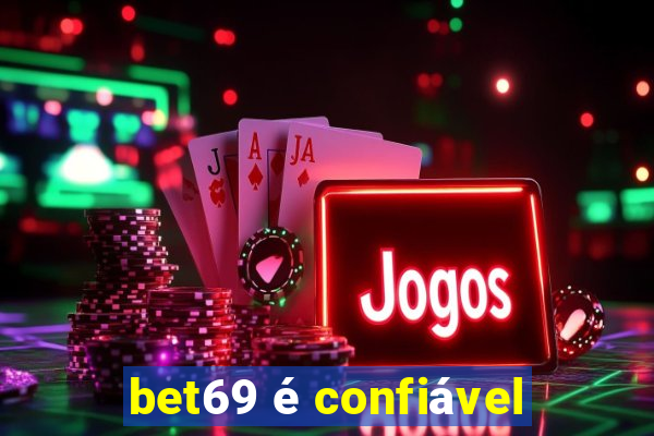 bet69 é confiável