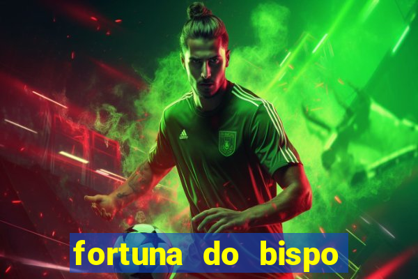 fortuna do bispo samuel ferreira