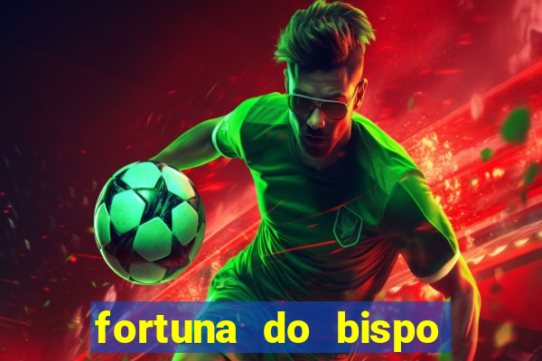 fortuna do bispo samuel ferreira