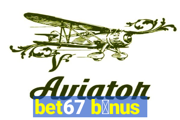 bet67 b么nus