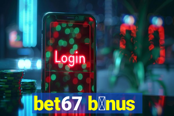 bet67 b么nus