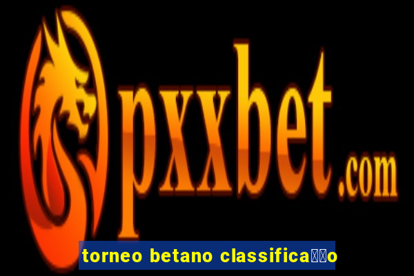 torneo betano classifica莽茫o