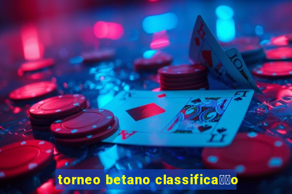 torneo betano classifica莽茫o