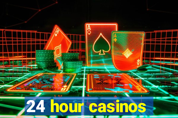 24 hour casinos