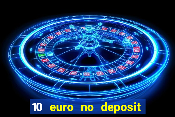 10 euro no deposit casino 2022