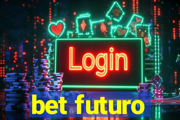 bet futuro