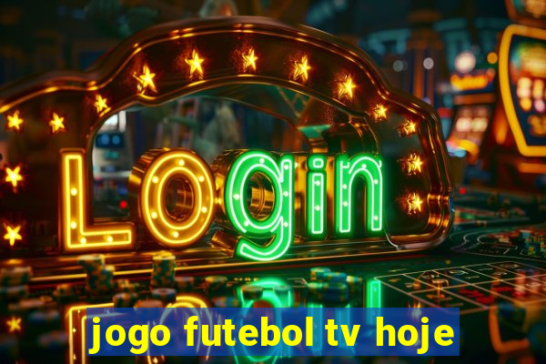 jogo futebol tv hoje