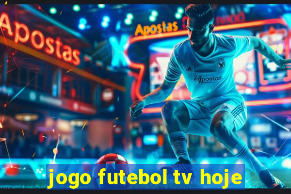 jogo futebol tv hoje