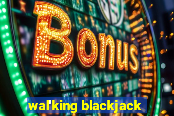 wal'king blackjack