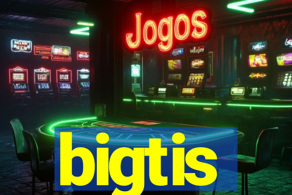 bigtis