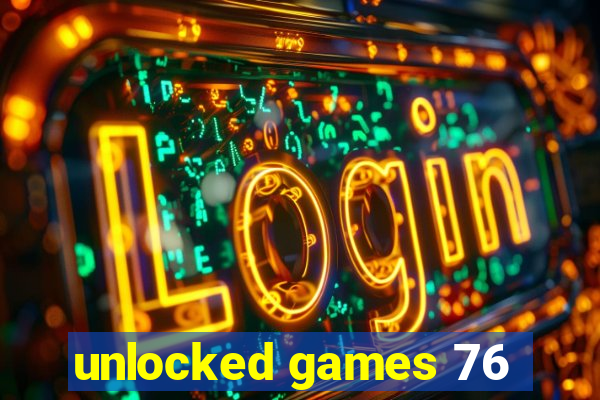 unlocked games 76