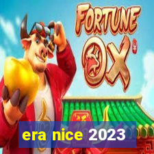 era nice 2023