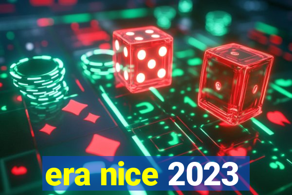 era nice 2023