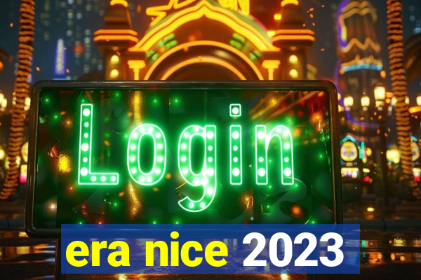 era nice 2023