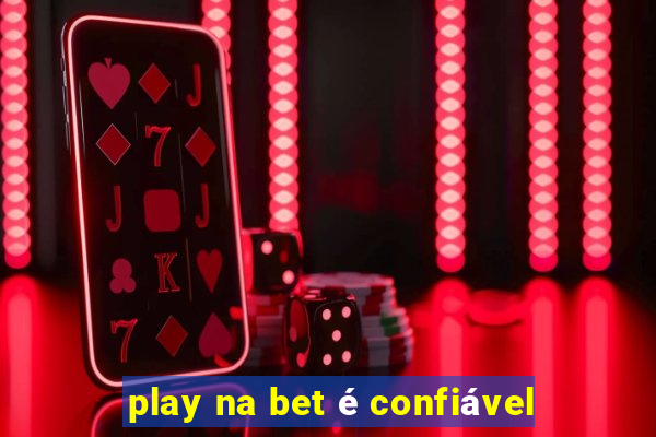 play na bet é confiável