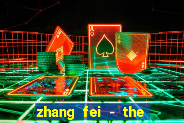 zhang fei - the abandoned son