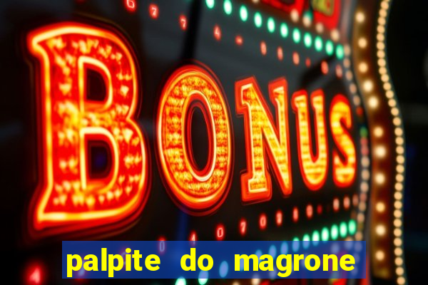 palpite do magrone para federal hoje