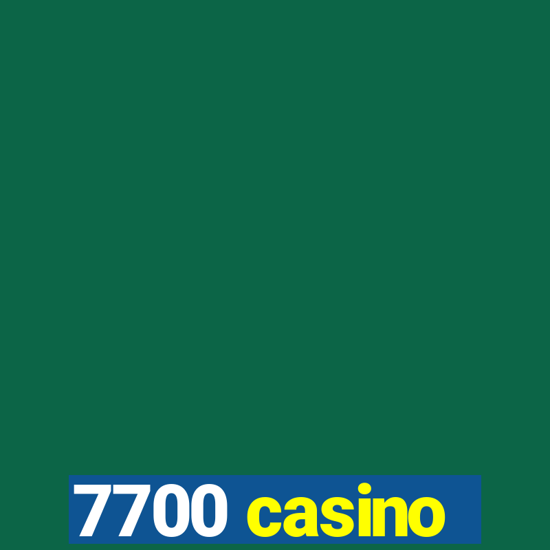 7700 casino