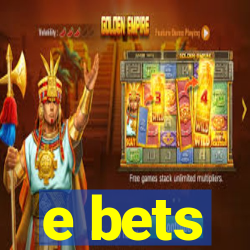 e bets