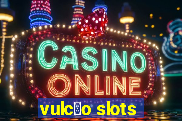 vulc茫o slots