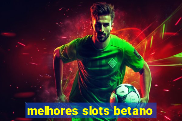 melhores slots betano