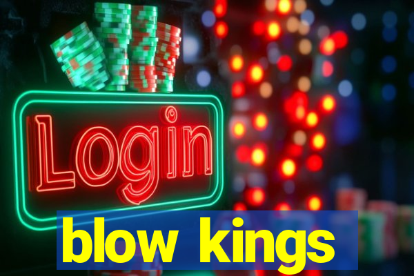 blow kings