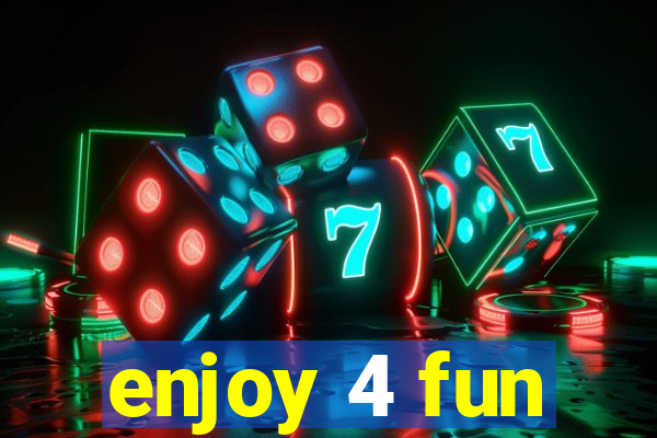 enjoy 4 fun