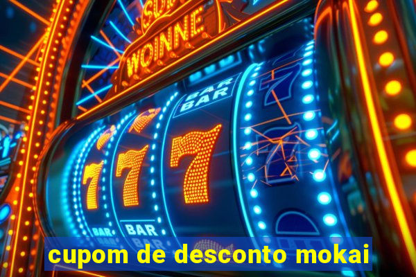 cupom de desconto mokai