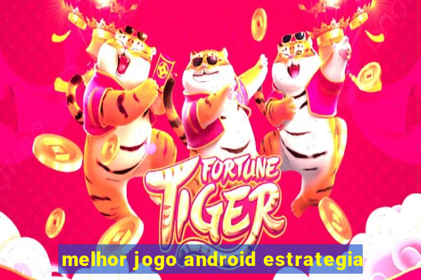 melhor jogo android estrategia