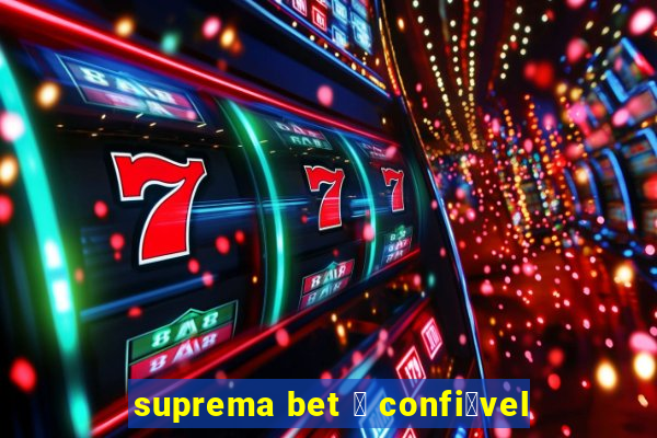 suprema bet 茅 confi谩vel