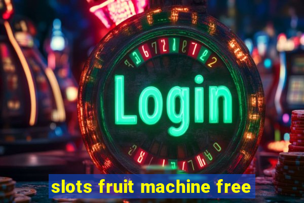 slots fruit machine free