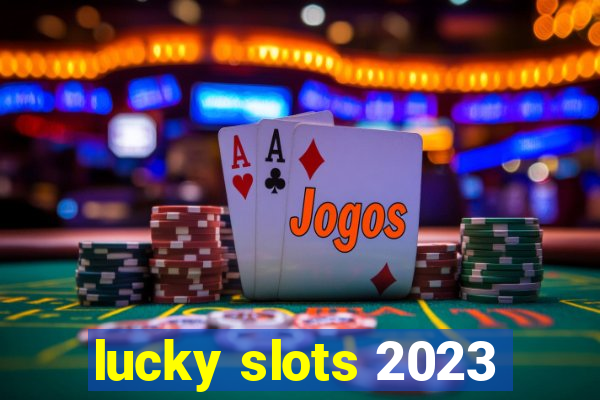 lucky slots 2023