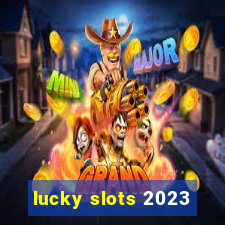 lucky slots 2023