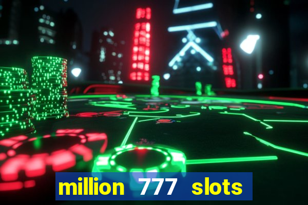 million 777 slots paga mesmo