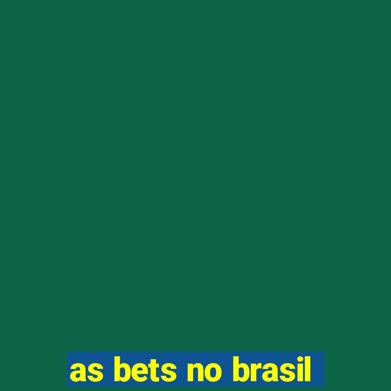 as bets no brasil