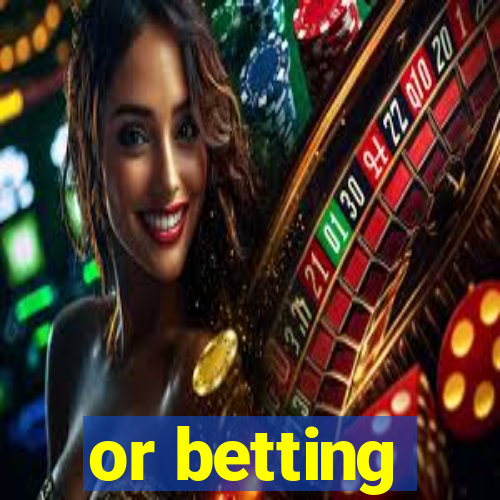 or betting