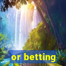 or betting