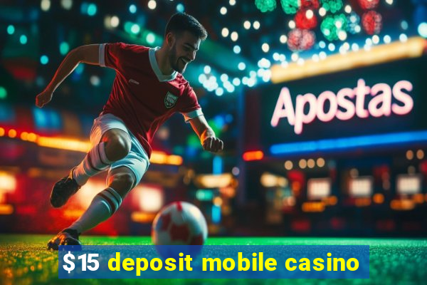 $15 deposit mobile casino