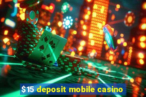 $15 deposit mobile casino