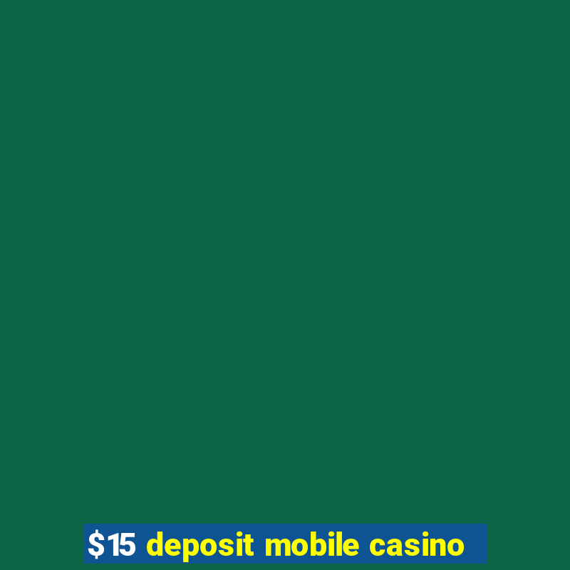 $15 deposit mobile casino