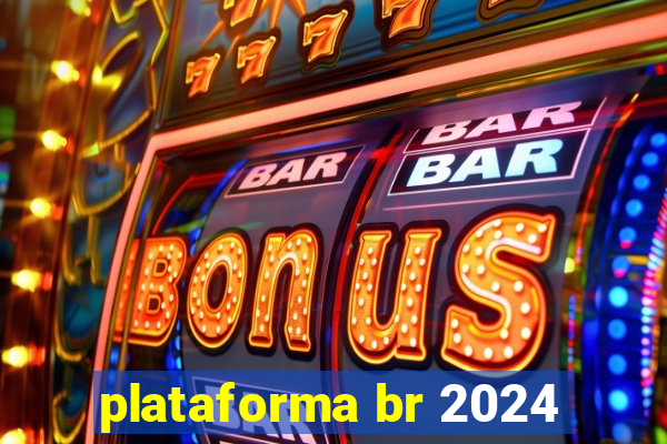 plataforma br 2024