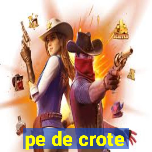 pe de crote