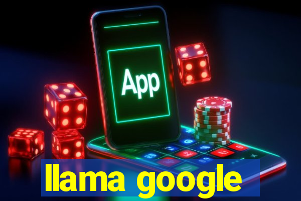 llama google