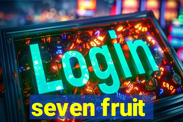 seven fruit